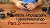 Macro Photography Tutorial Workshop Partie 2 Objectifs Microscope Et Diy Techniquies